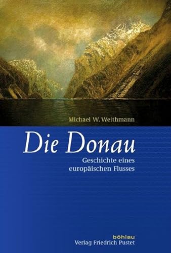 Die Donau: Geschichte eines europäischen Flusses von Pustet, Friedrich GmbH