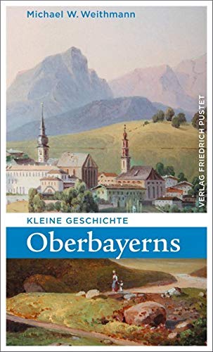 Kleine Geschichte Oberbayerns von Pustet, Friedrich GmbH