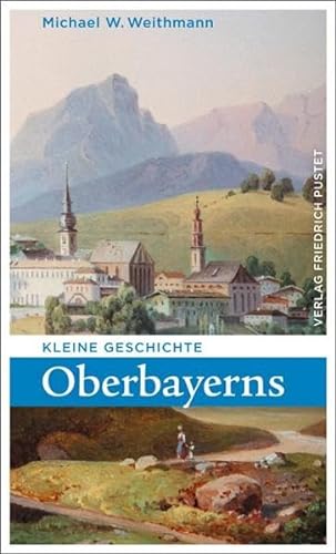 Kleine Geschichte Oberbayerns von Pustet, Friedrich GmbH