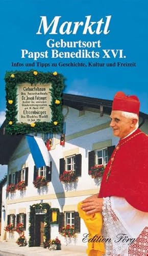 Marktl - Geburtsort Papst Benedikts XVI. - Infos und Tipps zu Geschichte, Kultur und Freizeit von Edition Förg