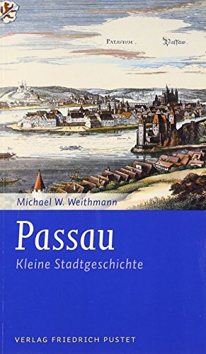 Passau - Kleine Stadtgeschichte: Kleine Stadtgeschichte (Kleine Stadtgeschichten) von Pustet, Friedrich GmbH