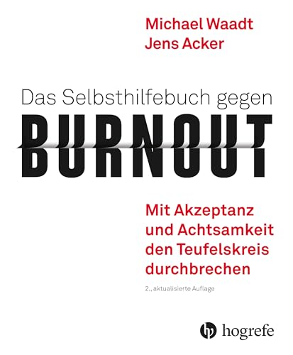 Das Selbsthilfebuch gegen Burnout: Mit Akzeptanz und Achtsamkeit den Teufelskreis durchbrechen von HOGREFE (VORM. VERLAG HANS HUBER )