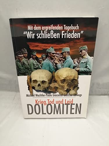 Dolomiten - Krieg, Tod und Leid: Mit d. Tagebuch "Wir schließen Frieden"