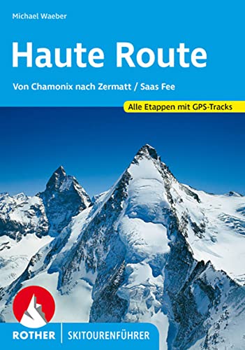 Haute Route: Von Chamonix nach Zermatt / Saas Fee. Alle Etappen. Mit GPS-Tracks (Rother Skitourenführer)