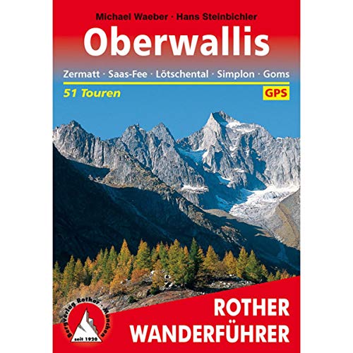 Wallis - Oberwallis: Zermatt, Saas-Fee, Lötschental, Simplon, Goms. 53 Touren mit GPS-Tracks (Rother Wanderführer)