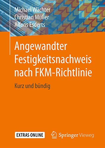 Angewandter Festigkeitsnachweis nach FKM-Richtlinie: Kurz und bündig Angewandter Festigkeitsnachweis nach FKM-Richtlinie: Kurz und bündig von Springer