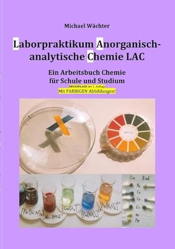 Chemie Grundwissen / Laborpraktikum Anorganisch-analytische Chemie LAC: Ein Arbeitsbuch für Schule und Studium (Neuauflage)