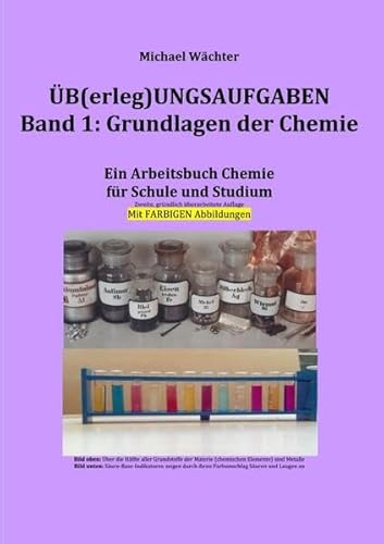 Üb(erleg)ungsaufgaben Chemie / Überlegungsaufgaben Band 1: Grundlagen der Chemie: Ein Arbeitsbuch für Schule, Studium und Homeschooling - ... Lernhilfen, Lösungen und farbigen Abbildungen