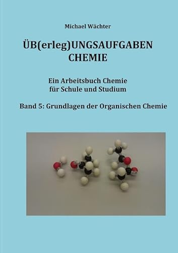 Übungsaufgaben Chemie - Organische Chemie: Ein Arbeitsbuch für Schule und Studium: Ein Arbeitsbuch für Schule, Studium und Distanzunterricht mit Homeschooling (Üb(erleg)ungsaufgaben Chemie) von epubli