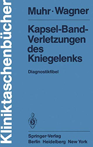 Kapsel-Band-Verletzungen des Kniegelenks: Diagnostikfibel (Kliniktaschenbücher) von Springer