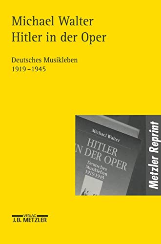 Hitler in der Oper. Deutsches Musikleben 1919 - 1945 von J.B. Metzler