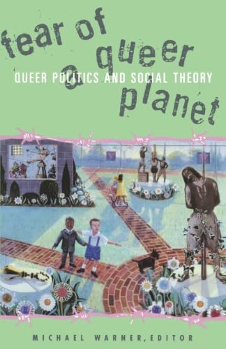 Fear Of A Queer Planet: Queer Politics and Social Theory: Queer Politics and Social Theory Volume 6 (Cultural Politics, Vol 6)