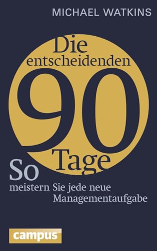 Die entscheidenden 90 Tage: So meistern Sie jede neue Managementaufgabe