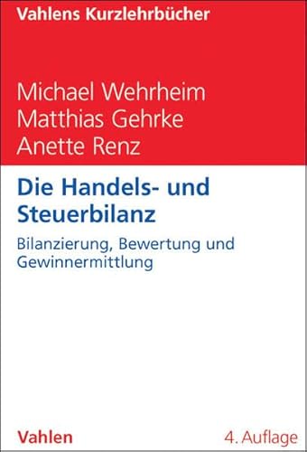 Die Handels- und Steuerbilanz: Bilanzierung, Bewertung und Gewinnermittlung