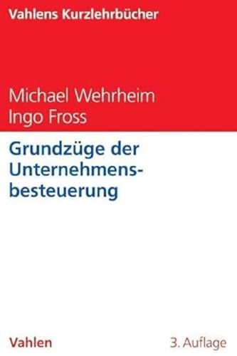 Grundzüge der Unternehmensbesteuerung (Vahlens Kurzlehrbücher)