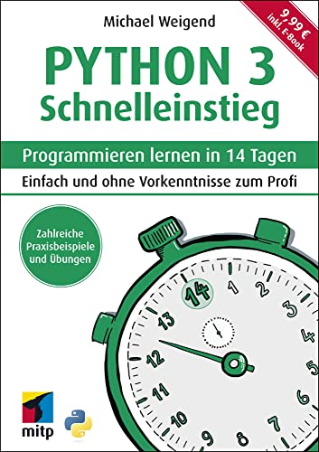 Python 3 Schnelleinstieg: Programmieren lernen in 14 Tagen. Einfach und ohne Vorkenntnisse zum Profi ; inkl. E-Book (mitp Schnelleinstieg)