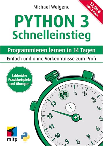 Python 3 Schnelleinstieg: Programmieren lernen in 14 Tagen. Einfach und ohne Vorkenntnisse zum Profi ; inkl. E-Book (mitp Schnelleinstieg) von mitp