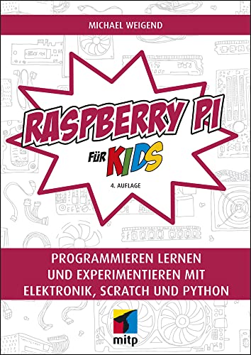 Raspberry Pi für Kids: Programmieren lernen und experimentieren mit Elektronik, Scratch und Python (mitp für Kids)