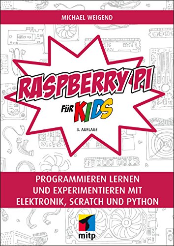 Raspberry Pi für Kids: Programmieren lernen und experimentieren mit Elektronik, Scratch und Python (mitp für Kids)