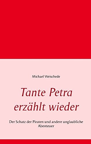 Tante Petra erzählt wieder: Der Schatz der Piraten und andere unglaubliche Abenteuer von Books on Demand