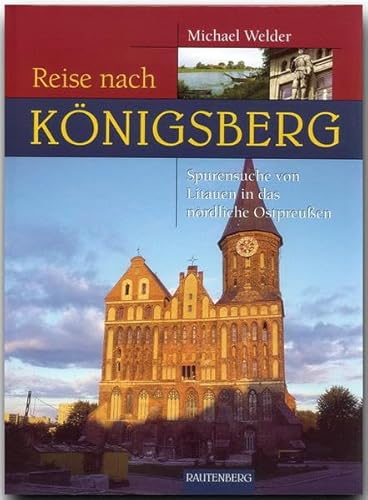 Reise nach Königsberg: Spurensuche von Litauen in das nördliche Ostpreussen (Reise durch ...)