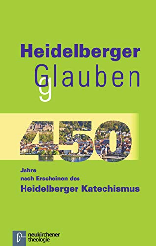 Heidelberger gGlauben: 450 Jahre nach Erscheinen des Heidelberger Katechismus von Vandenhoeck & Ruprecht GmbH & Co. KG