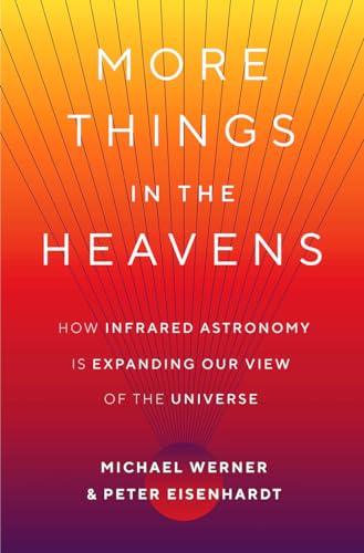 More Things in the Heavens: How Infrared Astronomy Is Expanding Our View of the Universe von Princeton University Press