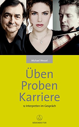 Üben - Proben - Karriere: 12 Interpreten im Gespräch von Bärenreiter Verlag Kasseler Großauslieferung