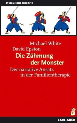 Die Zähmung der Monster: Der narrative Ansatz in der Familientherapie (Systemische Therapie)