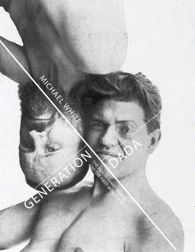 Generation Dada: The Berlin Avant-Garde and the First World War Generation Dada: The Berlin Avant-Garde and the First World War von Yale University Press