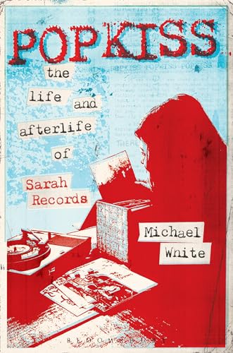 Popkiss: The Life and Afterlife of Sarah Records von Bloomsbury