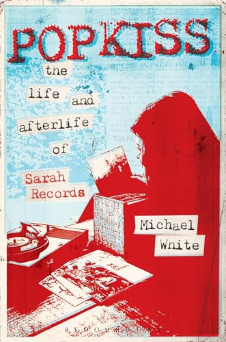 Popkiss: The Life and Afterlife of Sarah Records von Bloomsbury Academic