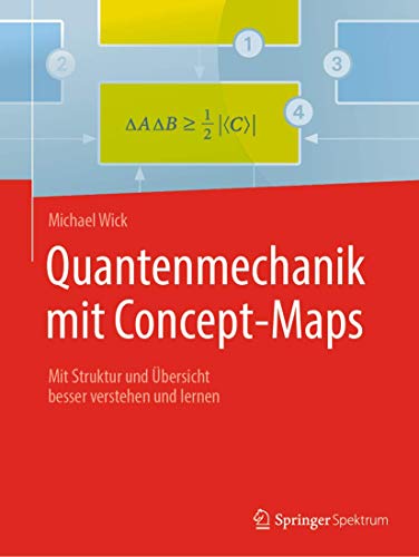 Quantenmechanik mit Concept-Maps: Mit Struktur und Übersicht besser verstehen und lernen