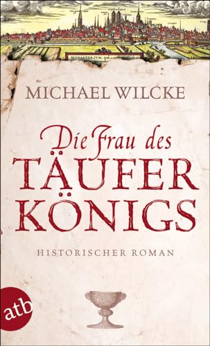 Die Frau des Täuferkönigs: Historischer Roman