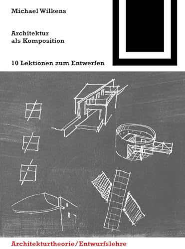 Architektur als Komposition: 10 Lektionen zum Entwerfen (Bauwelt Fundamente, 144, Band 144)