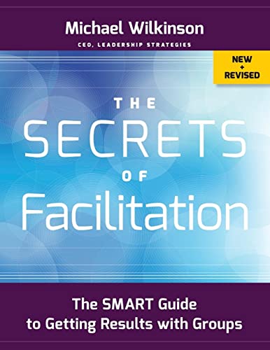 The Secrets of Facilitation: The SMART Guide to Getting Results with Groups (The Jossey-bass Business & Management Series) von Wiley