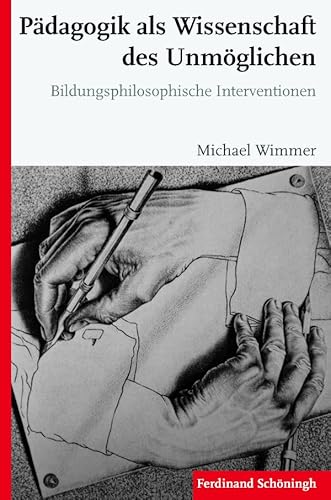 Pädagogik als Wissenschaft des Unmöglichen. Bildungsphilosophische Interventionen von Schöningh