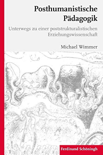 Posthumanistische Pädagogik: Beiträge zu einer poststrukturalistischen Erziehungswissenschaft: Unterwegs zu einer poststrukturalistischen Erziehungswissenschaft