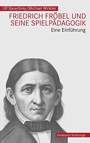 Friedrich Fröbel und seine Spielpädagogik: Eine Einführung von Schoeningh Ferdinand GmbH