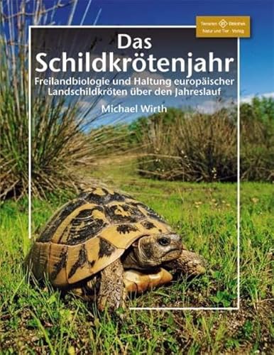 Das Schildkrötenjahr: Freilandbiologie und Haltung europäischer Landschildkröten über den Jahresverlauf (Terrarien-Bibliothek) von NTV Natur und Tier-Verlag