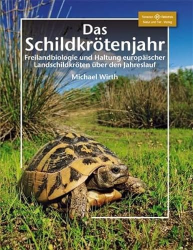 Das Schildkrötenjahr: Freilandbiologie und Haltung europäischer Landschildkröten über den Jahresverlauf (Terrarien-Bibliothek) von NTV Natur und Tier-Verlag