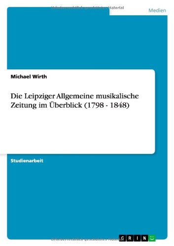 Die Leipziger Allgemeine musikalische Zeitung im Überblick (1798 - 1848) von Books on Demand
