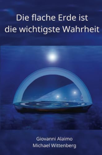 Die flache Erde ist die wichtigste Wahrheit