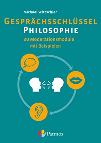 Gesprächsschlüssel Philosophie - 30 Moderationsmodule mit Beispielen: Arbeitsbuch von Oldenbourg Schulbuchverl.