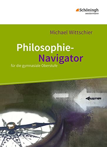 Philosophie-Navigator: Schulbuch für die gymnasiale Oberstufe (Philosophie-Navigator: für die gymnasiale Oberstufe)