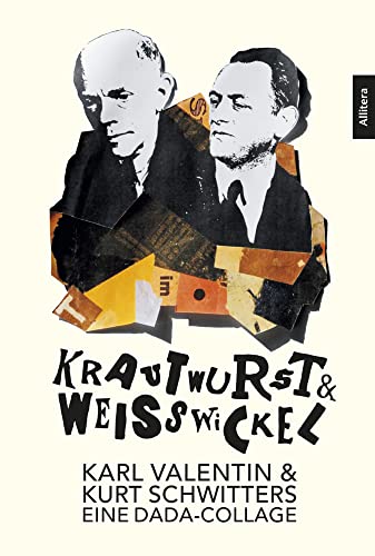 Krautwurst & Weißwickel: Karl Valentin & Kurt Schwitters - Eine DADA-Collage