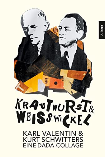 Krautwurst & Weißwickel: Karl Valentin & Kurt Schwitters - Eine DADA-Collage von Allitera Verlag