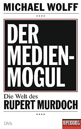 Der Medienmogul: Die Welt des Rupert Murdoch - Ein SPIEGEL-Buch