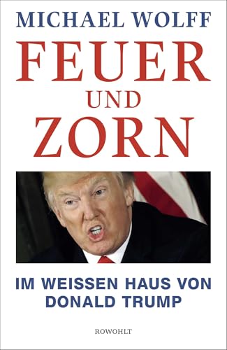 Feuer und Zorn: Im Weißen Haus von Donald Trump