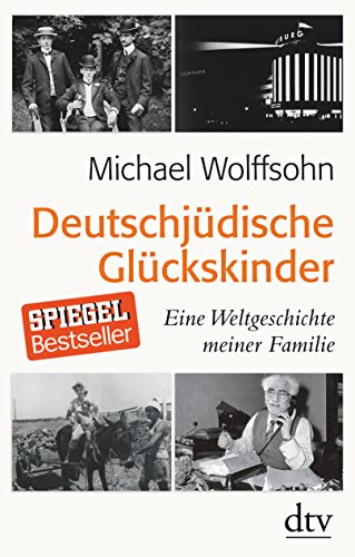 Deutschjüdische Glückskinder: Eine Weltgeschichte meiner Familie von dtv Verlagsgesellschaft